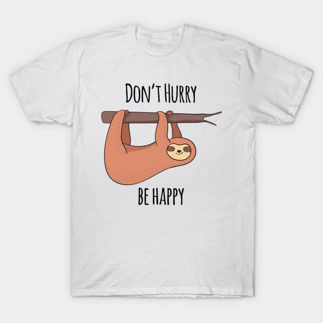 Don't Hurry, Be Happy! Cute Sloth Gift T-Shirt by Dreamy Panda Designs